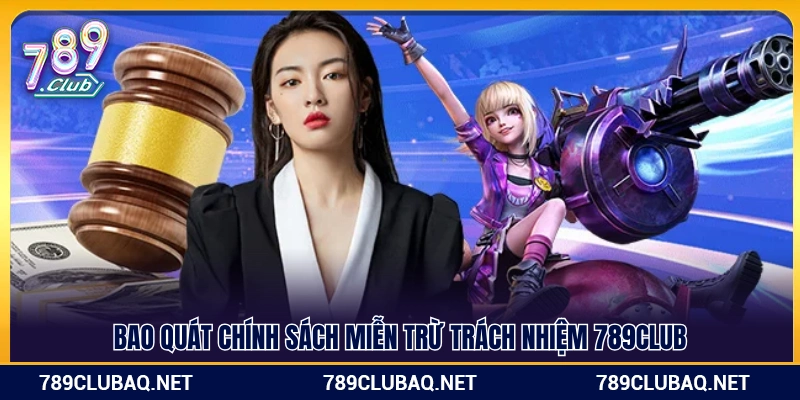 Khái quát chính sách miễn trừ trách nhiệm 789Club