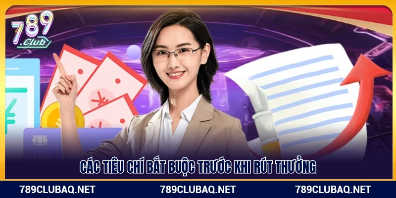 Điều kiện cần đáp ứng trước khi thực hiện rút tiền 789Club